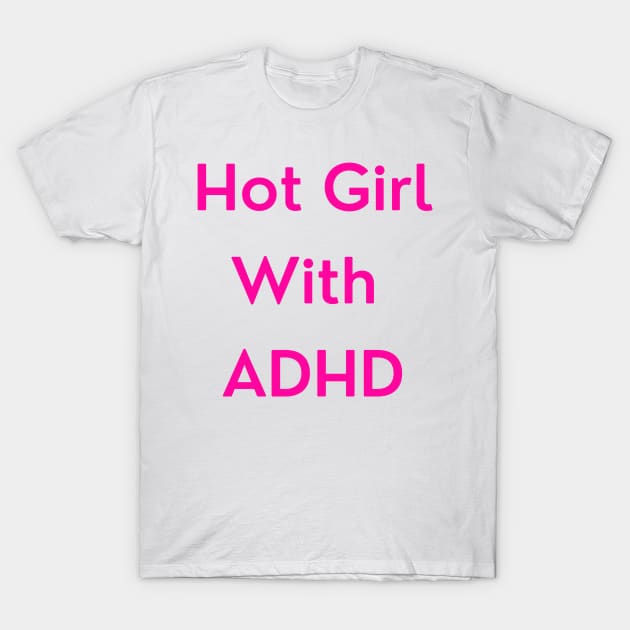 Hot Girl with ADHD (pink version) T-Shirt by erinrianna1